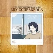 The lyrics BATTLES of LUX COURAGEOUS is also present in the album Reasons that keep the ground near (2005)
