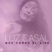 The lyrics QUISE OLVIDARTE of LUZ CASAL is also present in the album Que corra el aire (2018)