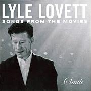 The lyrics BLUE SKIES of LYLE LOVETT is also present in the album Smile: songs from the movies (2003)