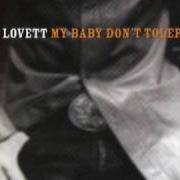 The lyrics WORKING TOO HARD of LYLE LOVETT is also present in the album My baby don't tolerate (2003)