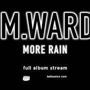 The lyrics PHENOMENON of M. WARD is also present in the album More rain (2016)