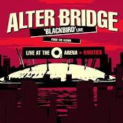 The lyrics ISOLATION of ALTER BRIDGE is also present in the album Live at the o2 arena + rarities (2017)