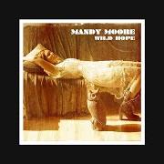 The lyrics WILD HOPE of MANDY MOORE is also present in the album Wild hope (2007)