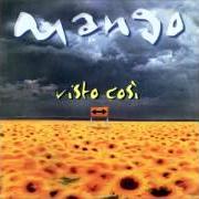 The lyrics ORO of MANGO is also present in the album Visto così (1999)