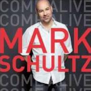 The lyrics COME ALIVE of MARK SCHULTZ is also present in the album Come alive (2009)