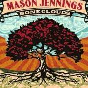 The lyrics MOON SAILING ON THE WATER of MASON JENNINGS is also present in the album Boneclouds (2006)