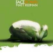 The lyrics FACEDOWN of MATT REDMAN is also present in the album Facedown (2004)