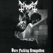 The lyrics MAYHEM of MAYHEM is also present in the album Pure fucking armageddon (1986)