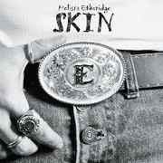 The lyrics IT'S ONLY ME of MELISSA ETHERIDGE is also present in the album Skin (2001)