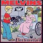 The lyrics REVOLVE (NEW & IMPROVED VERSION) of THE MELVINS is also present in the album Electroretard (2001)