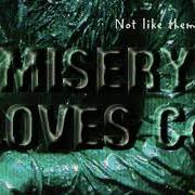 The lyrics FEED THE CREEP of MISERY LOVES CO is also present in the album Not like them (1997)