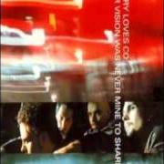 The lyrics YOUR VISION WAS NEVER MINE TO SHARE of MISERY LOVES CO is also present in the album Your vision was never mine to share (2000)