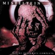 The lyrics EXCRUCIATE THE VIRGIN DREAM of MISTELTEIN is also present in the album Divine. descerate. complete (2001)