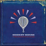 The lyrics WE'VE GOT EVERYTHING of MODEST MOUSE is also present in the album We were dead before the ship even sank (2007)