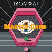 The lyrics MASTER CARD of MOGWAI is also present in the album Raves tapes (2014)