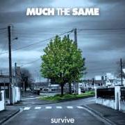 The lyrics SEASONS CHANGE of MUCH THE SAME is also present in the album Survive