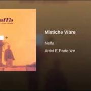 The lyrics MISTICHE VIBRE of NEFFA is also present in the album Arrivi e partenze (2001)