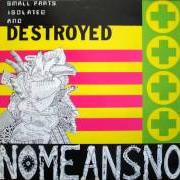 The lyrics TERESA, GIVE ME THAT KNIFE of NOMEANSNO is also present in the album Small parts isolated and destroyed (1988)