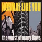 The lyrics MY INTENTIONS of NORMAL LIKE YOU is also present in the album The worst of many flaws (2004)