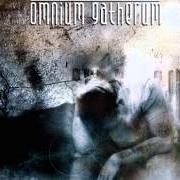 The lyrics AUGURIES GONE of OMNIUM GATHERUM is also present in the album Years in waste (2004)