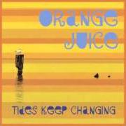 The lyrics MUSIC MAKES YOU MOVE of ORANGE JUICE is also present in the album Tides keep changing (2010)