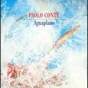 The lyrics AGUAPLANO of PAOLO CONTE is also present in the album Aguaplano (cd 1) (1987)