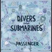 The lyrics DIVERS AND SUBMARINES of PASSENGER is also present in the album Divers and submarines (2010)