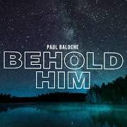 The lyrics I AM THANKFUL of PAUL BALOCHE is also present in the album Behold him (2020)