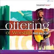 The lyrics OFFERING of PAUL BALOCHE is also present in the album Offering of worship (2003)