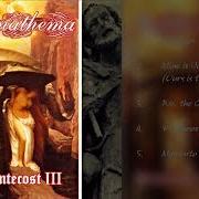 The lyrics MINE IS YOURS TO DROWN IN (OURS IS THE NEW TRIBE) of ANATHEMA is also present in the album Pentecost iii