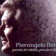 The lyrics I MIEI PENSIERI SONO TUTTI LÌ of PIERANGELO BERTOLI is also present in the album Parole di rabbia pensieri d'amore (2006)