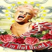 The lyrics STUPID GIRLS of PINK is also present in the album I'm not dead (2006)