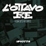 The lyrics ALCOLIZZATO of PIOTTA is also present in the album L'ottavo re (2020)