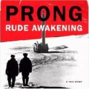 The lyrics RUDE AWAKENING of PRONG is also present in the album Rude awkening (1995)