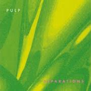 The lyrics SEPARATIONS of PULP is also present in the album Separations (1992)