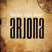 The lyrics QUIERO of RICARDO ARJONA is also present in the album Quien dijo ayer (2007)