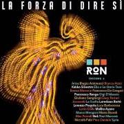 The lyrics IL GIGANTE E LA BAMBINA of RON is also present in the album La forza di dire sì (2016)