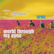 The lyrics WORLD THROUGH MY EYES of RPWL is also present in the album World through my eyes (2005)