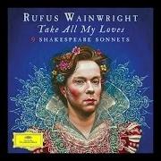 The lyrics TAKE ALL MY LOVES (SONNET 40) of RUFUS WAINWRIGHT is also present in the album Take all my loves - 9 shakespeare sonnets (2016)