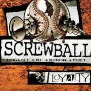 The lyrics LOYALTY of SCREWBALL is also present in the album Loyalty (2001)