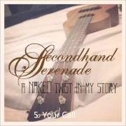 The lyrics BELONG TO of SECONDHAND SERENADE is also present in the album A naked twist in my story