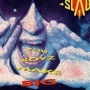 The lyrics SING SHOUT (KNOCK YOURSELF OUT) of SLADE is also present in the album You boyz make big noize (1987)