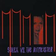 The lyrics SOLEX IS BARELY DRESSED of SOLEX is also present in the album Solex vs. the hitmeister (1998)