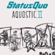 The lyrics ONE OF EVERYTHING of STATUS QUO is also present in the album Aquostic ii: that's a fact! (2016)