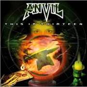 The lyrics AXE TO GRIND of ANVIL is also present in the album This is thirteen (2007)