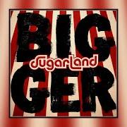 The lyrics BIGGER of SUGARLAND is also present in the album Bigger (2018)