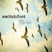 The lyrics ALWAYS of SWITCHFOOT is also present in the album Hello hurricane (2009)