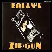 The lyrics ZIP GUN BOOGIE of T. REX is also present in the album Bolan's zip gun (1975)