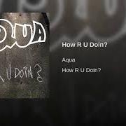 The lyrics HOW R U DOIN'? of AQUA is also present in the album How r u doin