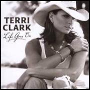 The lyrics EVERBODY'S GOTTA GO SOMETIME of TERRI CLARK is also present in the album Life goes on